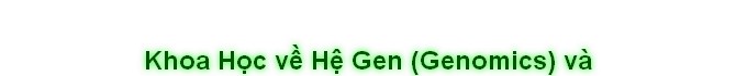 Khoa Học về Hệ Gen (Genomics) và